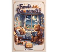 Favole della Buonanotte 0-3 Anni: 80 Favole per Bambini, Storie Fantastiche Illustrate a Colori con Simpatici Animali e Magiche Avventure. Fiabe Dolci ed Educative per Sognare e Imparare