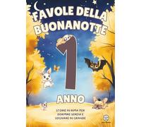 Favole della Buonanotte 1 Anno - Storie in Rima per Dormire Sereni e Sognare in Grande: Favole per Bambini e Bambine Illustrate a Colori, da 3 a 5 Minuti | Collezione Educativa di Libri Bambini 1 Anno