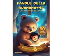 Favole della Buonanotte: 60 favole per bambini da 0 a 3 anni da leggere in soli 5 minuti