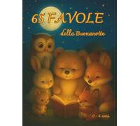 Favole della buonanotte: 65 favole per bambini dai 0 ai 6 anni