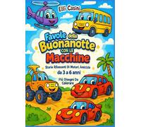 Favole della Buonanotte con le macchine: Storie Rilassanti di Motori, Amicizia e Grandi Avventure da 3 a 6 anni più disegni da colorare