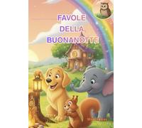 FAVOLE DELLA BUONANOTTE: Il Grande Libro delle Fiabe del Cuore