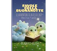 Favole della buonanotte: Le avventure di Blu , Lu' e Bip: 10 Piccole favole che insegnano grandi lezioni di vita (dai 2 ai 6 anni)