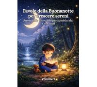 Favole della buonanotte per crescere sereni: Storie sulle emozioni per bambini dai 4 ai 8 anni