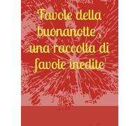 Favole della buonanotte , una raccolta di favole inedite