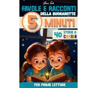 FAVOLE E RACCONTI Della BUONANOTTE da 5 MINUTI- PRIME LETTURE: 40 Fantastiche favole per bambini dai 3 ai 7 anni di facile lettura e coinvolgenti. ... per bambini scritte in STAMPATELLO MAIUSCOL