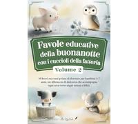 Favole educative della buonanotte con i cuccioli della fattoria - Volume 2: 30 dolci storie della sera per bambini 3-7 anni, una carezza che trasforma la nanna in un momento magico.