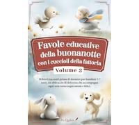 Favole educative della buonanotte con i cuccioli della fattoria - Volume 3: 30 storie brevi della sera per bambini 3-7 anni, parole leggere come stelle che guidano verso sogni felici.