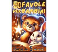 Favole Incantate di 5 Minuti: 50 Storie Magiche per Bambini 0-3 Anni - Racconti Illustrati a Colori per la Buonanotte: Sogni Sereni, Coccole Dolci e Insegnamenti Preziosi