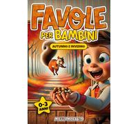 Favole per bambini 0-3 anni - Ediz. a Colori: Brevi Favole della Buonanotte e Avventure Incantate per Piccoli Sognatori | Comprende Tecniche per Migliorare il Sonno dei Bambini | Autunno-Inverno