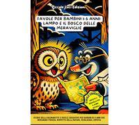 Favole per Bambini 1-5 Anni: Lampo e il Bosco delle Meraviglie: Storie Della Buonanotte E Favole Educative Per Bambini Di 3 Anni Che Insegnano Fiducia, Rispetto Della Natura, Resilienza, Empatia