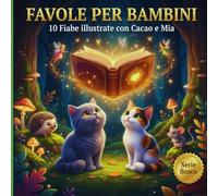 FAVOLE PER BAMBINI: 10 Fiabe illustrate con Cacao e Mia