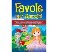 Favole Per Bambini: 3 Volumi In 1: Storie Di Animali Tutte Con Un Insegnamento E Una Morale Racconti Per Riconoscere E Gestire Le Emozioni E I Sentimenti Le Più Rilassanti Fiabe Della Buona Notte