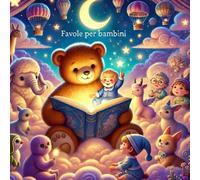 FAVOLE PER BAMBINI+30 favole per bambini da 1 a 3 anni,storie brevi, magiche ed educative illustrate a colori: SOGNI DI LUCE, primo volume, storie ... educativa,favole della nanna illustrate