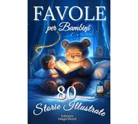 Favole per Bambini: 80 Storie Illustrate di 5 Minuti per Bambini da 0 a 3 Anni