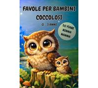 FAVOLE PER BAMBINI COCCOLOSI: Storie gentili e magiche per muovere i primi passi nel regno della fantasia e dei valori attraverso 50 racconti dolcissimi e illustrazioni a colori