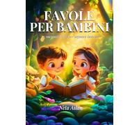 FAVOLE PER BAMBINI: Magiche favole illustrate a colori.Raccolta di fiabe con insegnamenti preziosi. bellisime storie per bambini con dolci racconti ... e per i momenti di condivisione. 3-6 anni