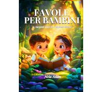 FAVOLE PER BAMBINI: Magiche favole illustrate a colori.Raccolta di fiabe con insegnamenti preziosi. bellisime storie per bambini con dolci racconti ... e per i momenti di condivisione. 3-6 anni