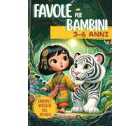 FAVOLE PER BAMBINI: Racconti illustrati a colori per bambini 3-6 anni alla scoperta di animali e luoghi del mondo