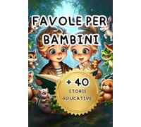 Favole per bambini: Storie illustrate a colori con tantissimi amici animali che cattureranno il cuore dei vostri piccoli