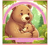 Favole Sull'infinito Abbraccio Dell'amore Materno: Un Viaggio Emozionante Nell'amore Incondizionato (Amore Senza Limiti Tra Le Mamme E I Loro Cuccioli Nel Mondo Animale)