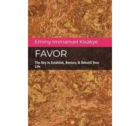 Favor: The Key to Establish, Restore & Rebuild Your Life