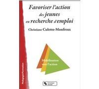 Favoriser l'action des jeunes en recherche d'emploi CULETTO-MONFREU (Auteur)