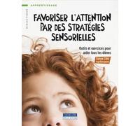 Favoriser l'attention par des stratégies sensorielles: Outils et exercices pour aider tous les élèves