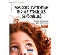 Favoriser L'attention Par Des Stratégies Sensorielles - Outils Et Exercices Pour Aider Tous Les Élèves