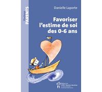 Favoriser l'estime de soi des 0-6 ans - Danielle Laporte - Hopital Sainte-Justine - broché - Guide