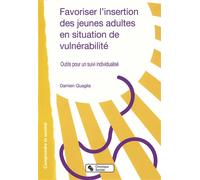 Favoriser l'insertion des jeunes adultes en situation de vulnérabilité Outils pour un suivi individualisé - Damien Quaglia - Chronique Sociale - broché - Essai
