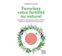 Favorisez votre fertilité au naturel Optimisez vos chances de concevoir un enfant avec la naturopathie et la sophrologie - Hannah Livage - Harpercollins - Poche - Guide