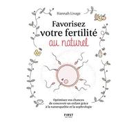 Favorisez votre fertilité au naturel - Optimisez vos chances de concevoir un enfant avec la naturopathie et la sophrologie: Optimisez vos chances de ... enfant avec la naturopathie et la sophrologie