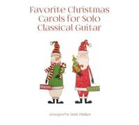 Favorite Christmas Carols For Solo Classical Guitar