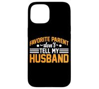 Favorite Parent Don't Tell My Husband Mom Wife Joke - Coque pour iPhone 15