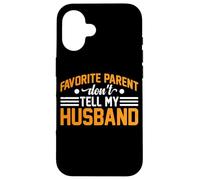 Favorite Parent Don't Tell My Husband Mom Wife Joke - Coque pour iPhone 16