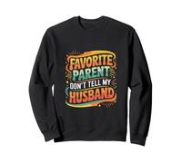 Favorite Parent Don't Tell My Husband Mom Wife Joke |- Sweatshirt