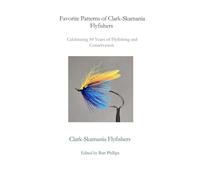 Favorite Patterns of Clark-Skamania Flyfishers: Celebrating 50 Years of Flyfishing and Conservation