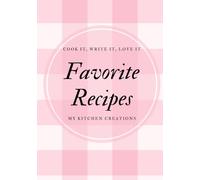 Favorite Recipes: Cook it, write it, love it. My kitchen creations (280 pages)