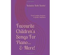 Favourite Children's Songs For Piano... & More! (Includes Both Books!): From Complete Beginner To Grade 1 Standard