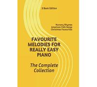 Favourite Melodies For Really Easy Piano; The Complete Collection (3 books in 1): Nursery Rhymes ~ American Folk Songs ~ Christmas Favourites... + 10 new songs!