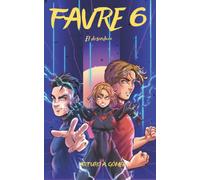 Favre 6: El Desenlace (Las Increíbles Aventuras De Los Hermanos Favre: Dos Jóvenes Superhéroes)