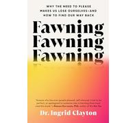 Fawning: Why the Need to Please Makes Us Lose Ourselves--and How to Find Our Way Back