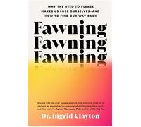Fawning Why the Need to Please Makes Us Lose Ourselves--and How to Find Our Way Back - Dr. Ingrid Clayton - G.P. Putnam's Sons - ebook (ePub) - Livre