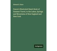 Faxon's Illustrated Hand-Book of Summer Travel, to the Lakes, Springs and Mountains of New England and New York