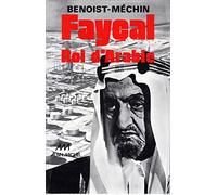Fayçal, roi d'Arabie, 1906-1975 Jacques Benoist-Méchin (Auteur)