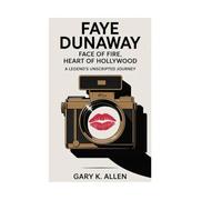 FAYE DUNAWAY: Face of Fire, Heart of Hollywood: A Legend’s Unscripted Journey