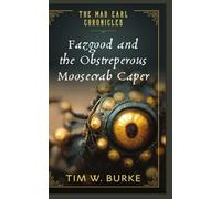 Fazgood and the Obstreperous Moosecrab Caper: A midlife fantasy that's strange, exaggerated, a little absurd, and fully committed to its own madness