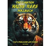 Fazination wilde Tiere: Malbuch für Erwachsene und Kinder: 50 Malvorlagen für die kreative Auszeit und Entspannung mit beeindruckenden Wildtieren