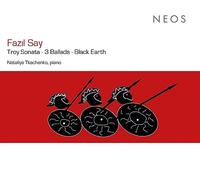 Fazıl Say – Troy Sonata - 3 Ballads - Black Earth – Neos Overshoe